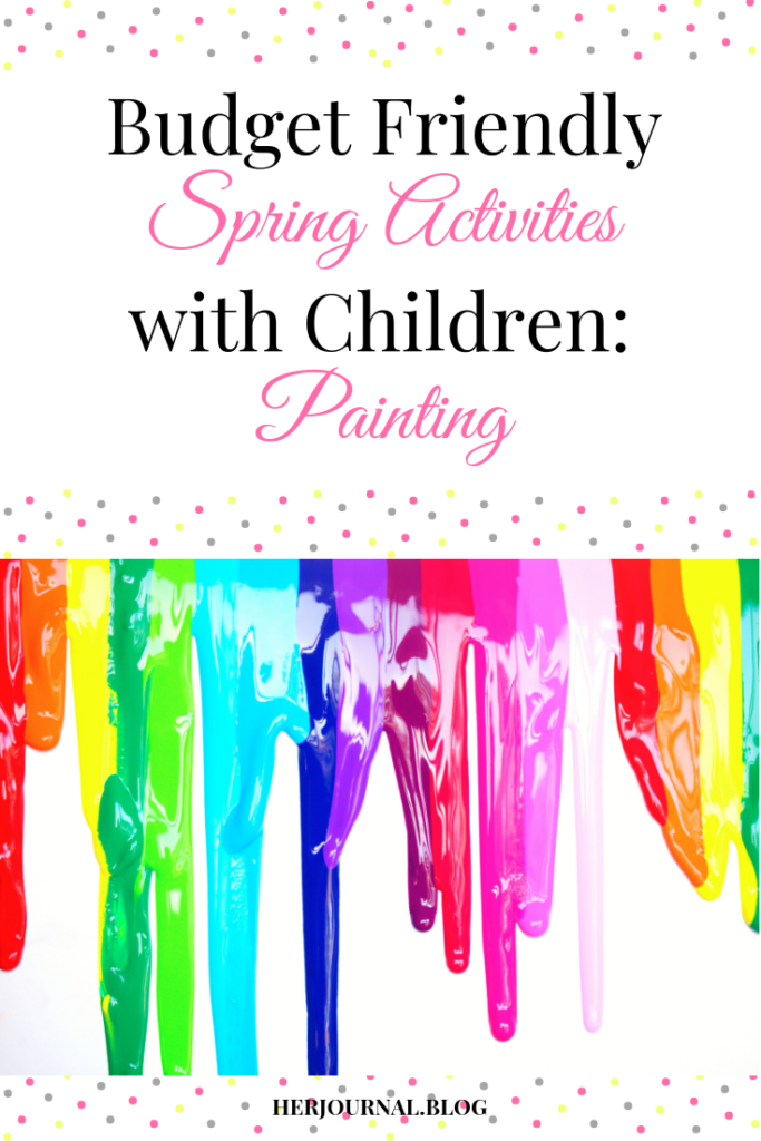 Budget Friendly Spring Activities with Children: Painting